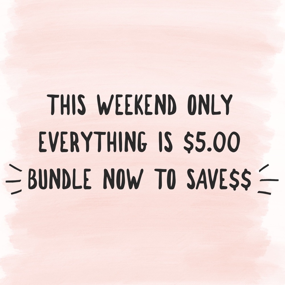 This Weekend Only Everything is $5.00 Bundle Now